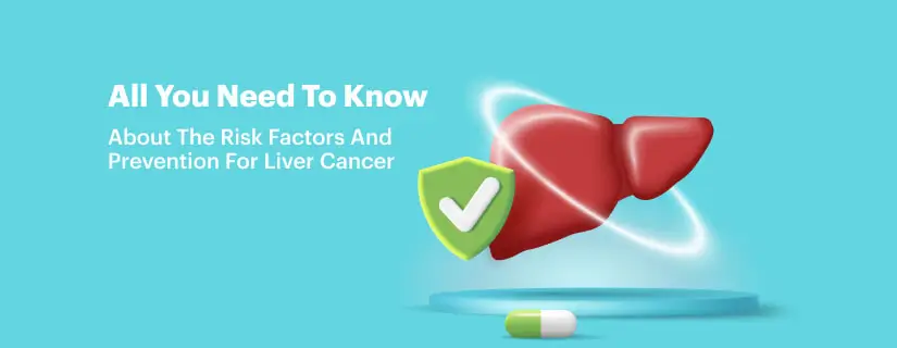 A Complete Guide to Liver Cancer Risk Factors and Prevention